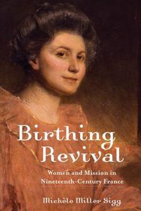 Cover image for Birthing Revival: Women and Mission in Nineteenth-Century France