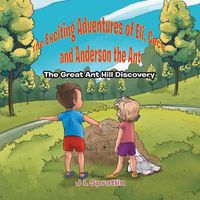 Cover image for The Exciting Adventures of Eli, Cece, and Anderson the Ant - The Great Ant Hill Discovery