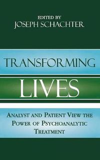 Cover image for Transforming Lives: Analyst and Patient View the Power of Psychoanalytic Treatment