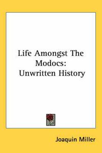 Cover image for Life Amongst the Modocs: Unwritten History