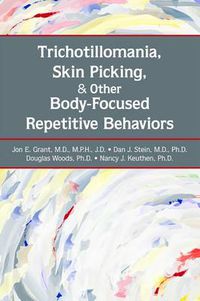 Cover image for Trichotillomania, Skin Picking, and Other Body-focused Repetitive Behaviors