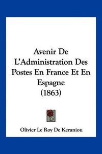 Cover image for Avenir de L'Administration Des Postes En France Et En Espagne (1863)