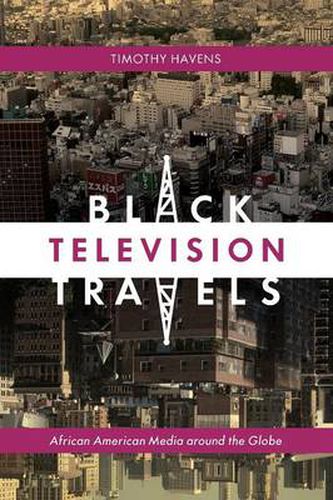 Cover image for Black Television Travels: African American Media around the Globe