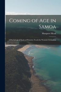 Cover image for Coming of age in Samoa; a Psychological Study of Primitive Youth for Western Civilisation