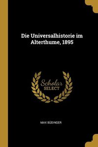 Cover image for Die Universalhistorie im Alterthume, 1895