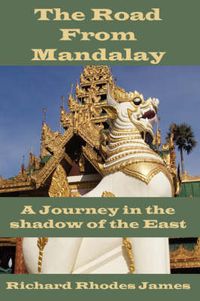 Cover image for The Road From Mandalay: A Journey in the Shadow of the East