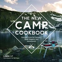 Cover image for The New Camp Cookbook: Gourmet Grub for Campers, Road Trippers, and Adventurers