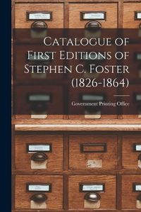 Cover image for Catalogue of First Editions of Stephen C. Foster (1826-1864)