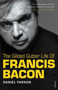 Cover image for The Gilded Gutter Life of Francis Bacon: The Authorized Biography