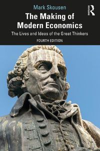 Cover image for The Making of Modern Economics: The Lives and Ideas of the Great Thinkers