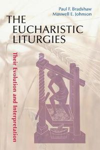 Cover image for The Eucharistic Liturgies: Their Evolution and Interpretation