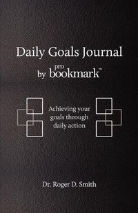 Cover image for Daily Goals Journal: Achieving your goals through daily action