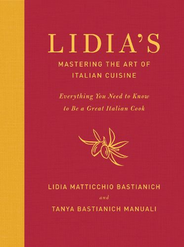 Cover image for Lidia's Mastering the Art of Italian Cuisine: Everything You Need to Know to Be a Great Italian Cook: A Cookbook