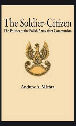 The Soldier-Citizen: The Politics of the Polish Army after Communism
