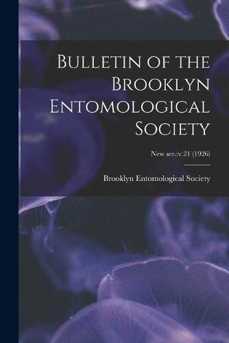 Cover image for Bulletin of the Brooklyn Entomological Society; new ser.: v.21 (1926)