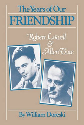 Cover image for The Years of Our Friendship: Robert Lowell and Allen Tate