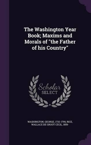 Cover image for The Washington Year Book; Maxims and Morals of the Father of His Country