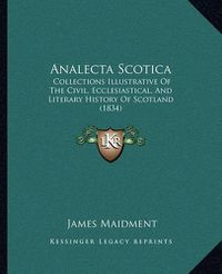 Cover image for Analecta Scotica: Collections Illustrative of the Civil, Ecclesiastical, and Literary History of Scotland (1834)