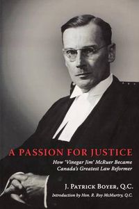 Cover image for A Passion for Justice: How 'Vinegar Jim' McRuer Became Canada's Greatest Law Reformer