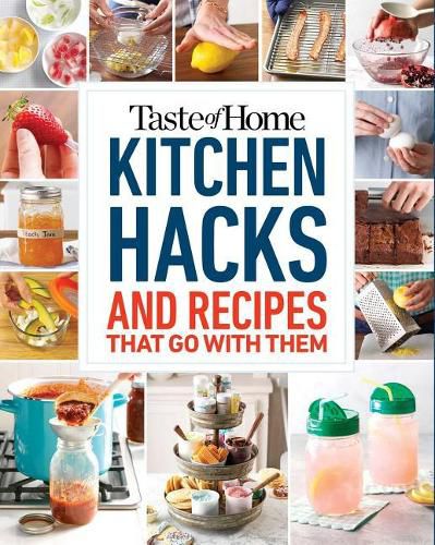 Cover image for Taste of Home Kitchen Hacks: 100 Hints, Tricks & Timesavers--And the Recipes to Go with Them