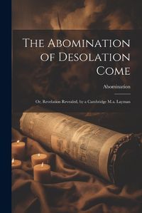 Cover image for The Abomination of Desolation Come