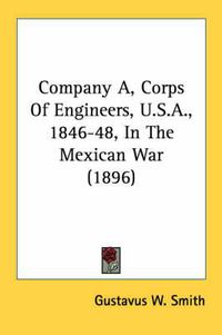 Cover image for Company A, Corps of Engineers, U.S.A., 1846-48, in the Mexican War (1896)