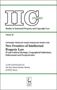 Cover image for New Frontiers of Intellectual Property Law: IP and Cultural Heritage - Geographical Indications - Enforcement - Overprotection
