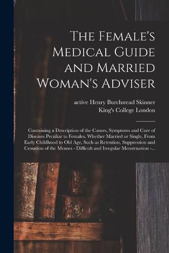 Cover image for The Female's Medical Guide and Married Woman's Adviser [electronic Resource]