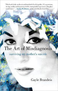 Cover image for The Art of Misdiagnosis: Surviving My Mother's Suicide
