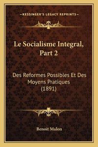 Cover image for Le Socialisme Integral, Part 2: Des Reformes Possibles Et Des Moyens Pratiques (1891)