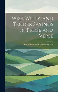 Cover image for Wise, Witty, and Tender Sayings in Prose and Verse