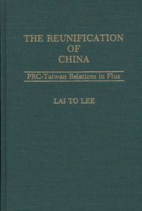 Cover image for The Reunification of China: PRC-Taiwan Relations in Flux