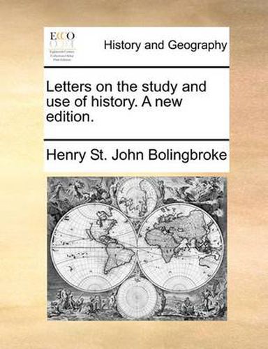 Letters on the Study and Use of History. a New Edition.