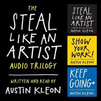 Cover image for The Steal Like an Artist Audio Trilogy Lib/E: How to Be Creative, Show Your Work, and Keep Going