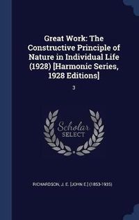 Cover image for Great Work: The Constructive Principle of Nature in Individual Life (1928) [harmonic Series, 1928 Editions]: 3