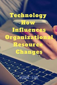 Cover image for Technology How Influences Organizational Resource Changes