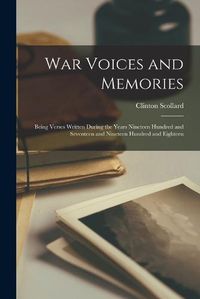 Cover image for War Voices and Memories; Being Verses Written During the Years Nineteen Hundred and Seventeen and Nineteen Hundred and Eighteen