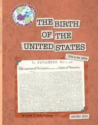 Cover image for The Birth of the United States: 1754 to the 1820s