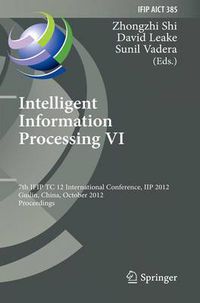 Cover image for Intelligent Information Processing VI: 7th IFIP TC 12 International Conference, IIP 2012, Guilin, China, October 12-15, 2012, Proceedings