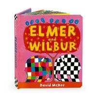 Cover image for Elmer and Wilbur: Board Book