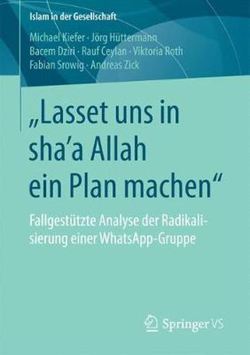 Lasset uns in sha'a Allah ein Plan machen: Fallgestutzte Analyse der Radikalisierung einer WhatsApp-Gruppe
