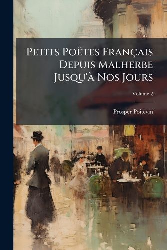 Cover image for Petits Potes Francaise Depuis Malherbe Jusqu' Nos Jours, Volume 2