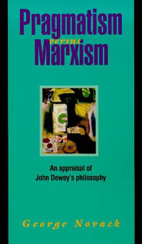 Cover image for Pragmatism Versus Marxism: Appraisal of John Dewey's Philosophy