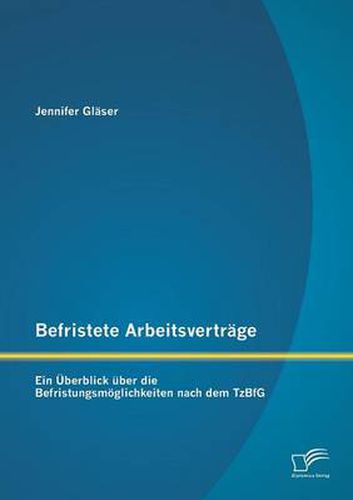 Cover image for Befristete Arbeitsvertrage: Ein UEberblick uber die Befristungsmoeglichkeiten nach dem TzBfG