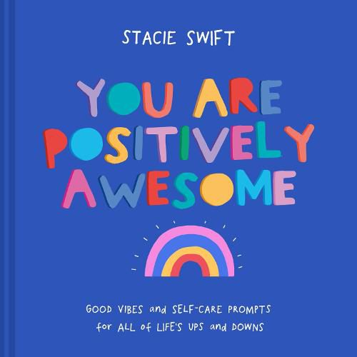 Cover image for You Are Positively Awesome: Good Vibes and Self-Care Prompts for All of Life's Ups and Downs