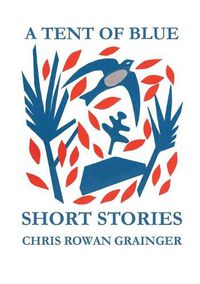 Cover image for A Tent of Blue: Short Stories