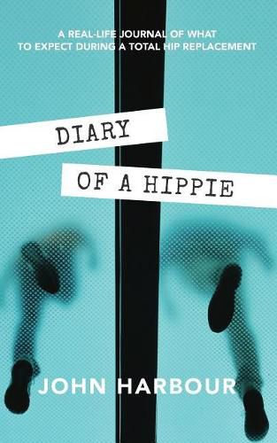 Cover image for Diary of a Hippie: A Real-Life Journal of What to Expect During a Total Hip Replacement