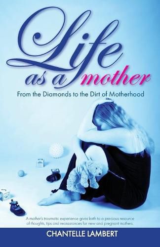 Life as a mother: From the Diamonds to the Dirt of Motherhood