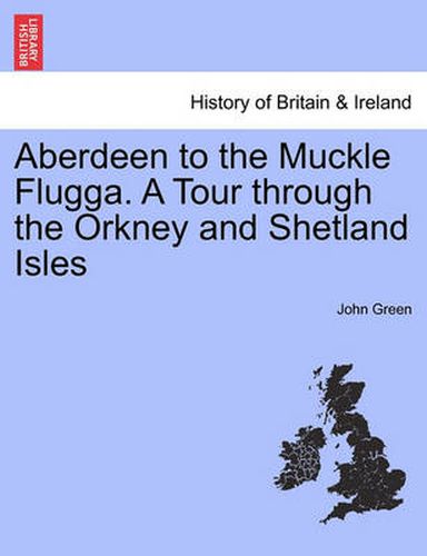 Cover image for Aberdeen to the Muckle Flugga. a Tour Through the Orkney and Shetland Isles