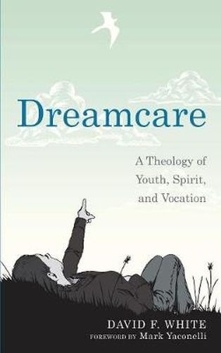 Dreamcare: A Theology of Youth, Spirit, and Vocation